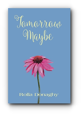 Tomorrow Maybe by Rolla Donaghy