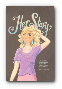 Her Story: A Heartfelt & Hilarious Conversation About Why Beauty Milestones Should Be Options, Not Expectations. by Heather E. Stark MEDSC