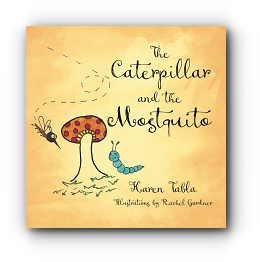 The Caterpillar and the Mosquito by Karen Tabla