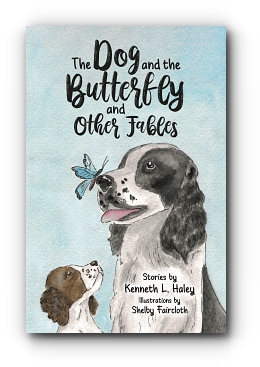 The Dog and the Butterfly and Other Fables by Kenneth L.  Haley