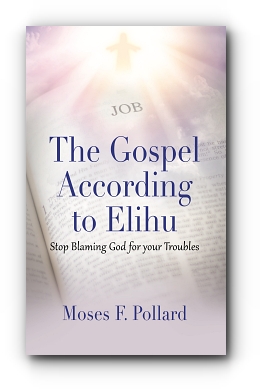 The Gospel According to Elihu by Moses Pollard