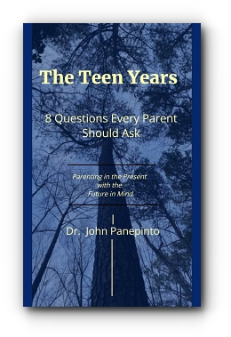 The Teen Years: 8 Questions Every Parent Should Ask - Parenting in the Present with the Future in Mind by Dr. John C. Panepinto