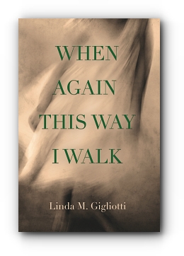 When Again This Way I Walk by Linda M. Gigliotti