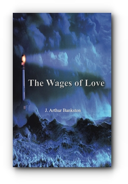 The Wages of Love by J. Arthur Bankston
