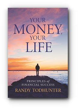 Your Money, Your Life: Principles of Financial Success by Randy Todhunter
