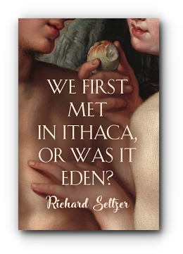 We First Met in Ithaca, or Was It Eden? by Richard Seltzer
