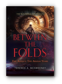 Between the Folds - The Agency: The Aranas Years by Terence A. McSweeney