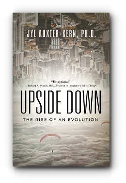 Upside-Down: The Rise of an Evolution by Jyl Auxter-Kern, Ph.D.