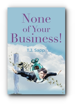 None of Your Business! by T.J. Sapp