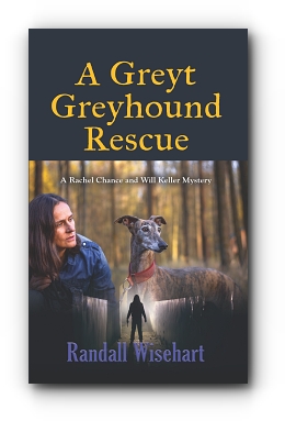 A Greyt Greyhound Rescue: A Rachel Chance and Will Keller Mystery by Randall Wisehart