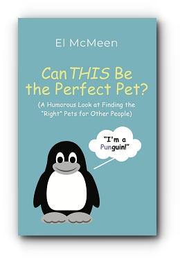 Can THIS Be the Perfect Pet?: (A Humorous Look at Finding the "Right" Pets for Other People) by El McMeen