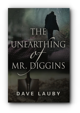 The Unearthing of Mr. Diggins by Dave Lauby