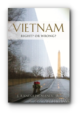 VIETNAM: RIGHT? or WRONG? by J. Randolph Maney Jr.