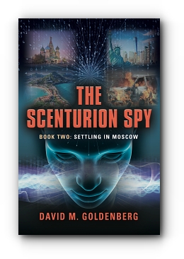 The Scenturion Spy: Book Two - Settling in Moscow by David M. Goldenberg