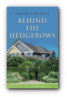 BEHIND THE HEDGEROWS by Timothy Kent Smith