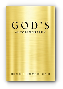 GOD's AUTOBIOGRAPHY by Charles H. Huettner