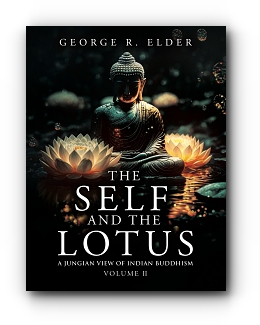 The Self and the Lotus: A Jungian View of Indian Buddhism, Volume II by George R. Elder