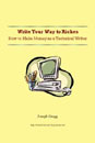 Write Your Way to Riches: How to Make Money as a Technical Writer by Joseph Gregg