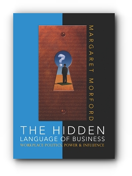 The Hidden Language of Business: Workplace Power, Politics & Influence by Margaret Morford
