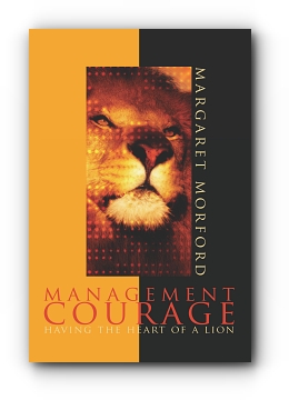Management Courage: Having the Heart of a Lion by Margaret Morford