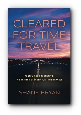 Cleared for Time Travel by Shane Bryan