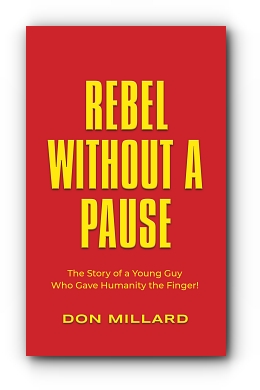 Rebel Without a Pause: The Story of a Young Guy Who Gave Humanity the Finger! by Don Millard