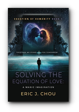 Solving The Equation of Love: A Manic Imagination [Equation Of Humanity Book 1] by Eric J. Chou