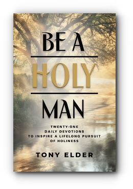 Be a Holy Man: Twenty-one daily devotions to inspire a lifelong pursuit of holiness by Tony Elder