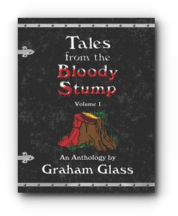 Tales from the Bloody Stump - Volume 1 by Graham Glass