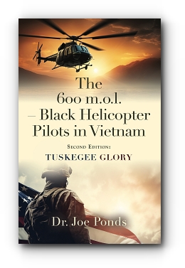 The 600 m.o.l. - Black Helicopter Pilots in Vietnam: Tuskegee Glory - Second Edition by Dr. Joe Ponds