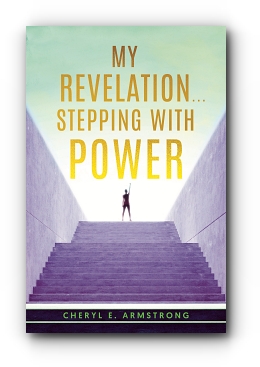 My Revelation...Stepping with Power by Cheryl E. Armstrong