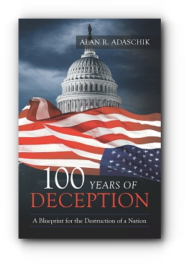 100 Years of Deception: A Blueprint for the Destruction of a Nation by Alan R. Adaschik