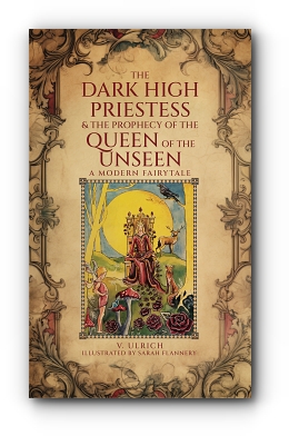 The Dark High Priestess & The Prophecy of the Queen of The Unseen by V. Ulrich