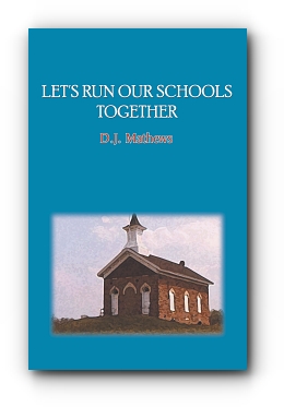 Let's Run Our Schools Together by D. J.  Mathews