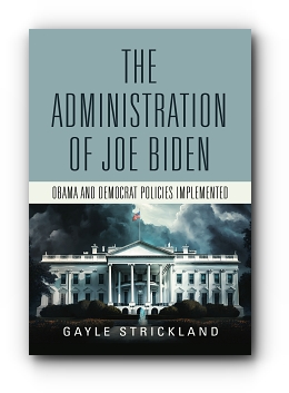 The Administration of Joe Biden - Obama and Democrat Policies Implemented by Gayle Strickland