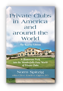 Private Clubs in America and around the World: The Reprise Edition by Norm Spitzig