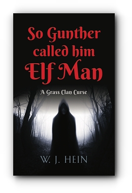 So Gunther Called Him Elf Man: A Grass Clan Curse by W. J. Hein