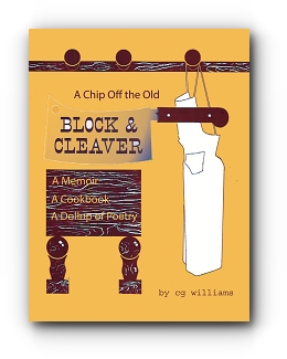 A Chip Off the Old Block and Cleaver: A Memoir, A Cookbook, A Dollop of Poetry by cg williams