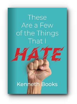 These Are a Few of the Things That I Hate by Kenneth Books