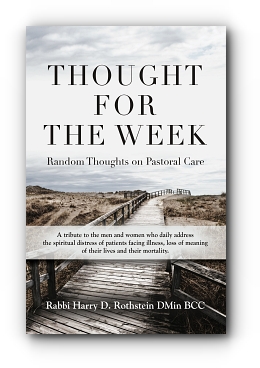 Thought for the Week: Random Thoughts on Pastoral Care by Rabbi Harry D Rothstein D Min BCC