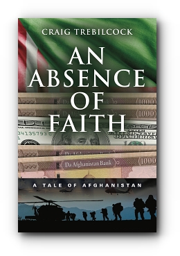 An Absence of Faith: A Tale of Afghanistan by Craig Trebilcock