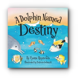 A Dolphin Named Destiny by Vyana Reynolds