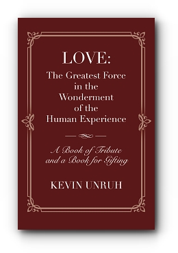 Love: The Greatest Force in The Wonderment of The Human Experience by Kevin Unruh