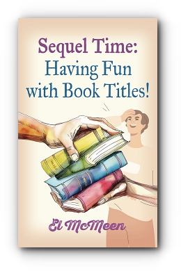 Sequel Time: Having Fun with Book Titles! by El McMeen