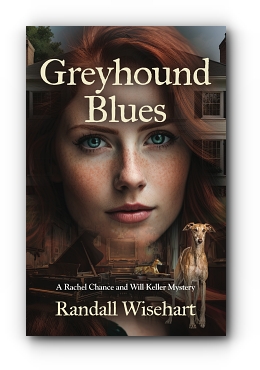 Greyhound Blues: A Rachel Chance and Will Keller Mystery by Randall Wisehart