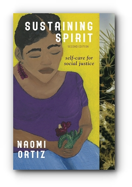 Sustaining Spirit: Self-Care for Social Justice - Second Edition by Naomi Ortiz