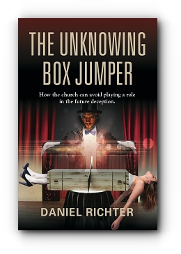 The Unknowing Box Jumper: How the church can avoid playing a role in the future deception by Daniel Richter