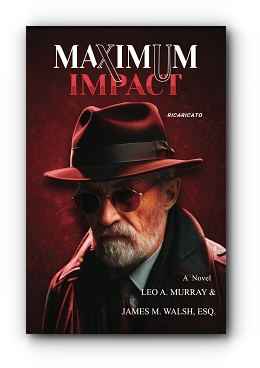 Maximum Impact by Leo A. Murray & James M. Walsh Esq.