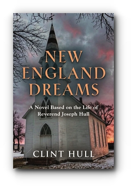 New England Dreams: A Novel Based on the Life of Reverend Joseph Hull by Clint Hull