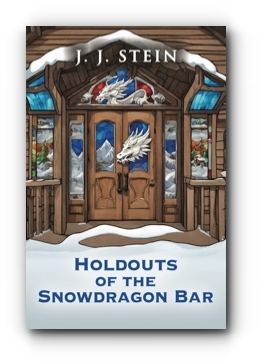 HOLDOUTS OF THE SNOWDRAGON BAR by J. J. Stein